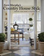 Nora Murphy's Country House Style: Making Your House a Country Home