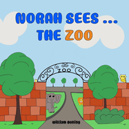 Norah Sees ... The ZOO: A Personalized and Interactive Children's Picture Book that Encourages Naming Animals, Making Sounds and Waving.
