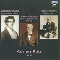 Norbert Burgmller: Piano Sonata in F minor; Robert Volkmann: Piano Sonata in C minor; Fantasy; etc. - Adrian Ruiz (piano)