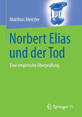 Norbert Elias Und Der Tod: Eine Empirische ?berpr?fung - Meitzler, Matthias