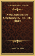 Nordamerikanische Schilderungen, 1855-1865 (1880)