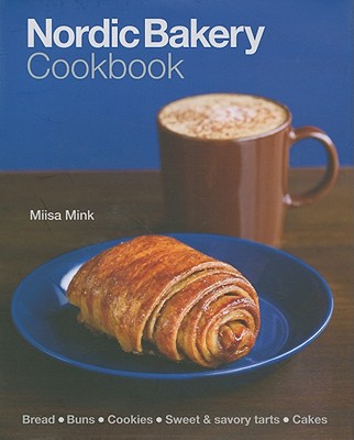 Nordic Bakery Cookbook - Mink, Miisa, and Cassidy, Peter (Photographer)