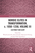 Nordic Elites in Transformation, C. 1050-1250, Volume III: Legitimacy and Glory