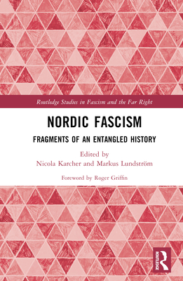 Nordic Fascism: Fragments of an Entangled History - Karcher, Nicola (Editor), and Lundstrm, Markus (Editor)