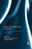 Nordic Latin Manuscript Fragments: The Destruction and Reconstruction of Medieval Books