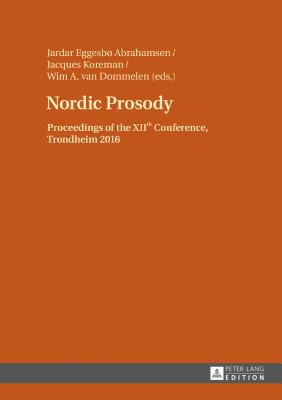 Nordic Prosody: Proceedings of the XIIth Conference, Trondheim 2016 - Abrahamsen, Jardar (Editor), and Koreman, Jacques (Editor), and Van Dommelen, Wim (Editor)