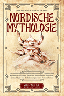 Nordische Mythologie: Der vollst?ndige Leitfaden zu den Urspr?ngen, Legenden und Ritualen der Wikinger. Entdecken Sie nordisches Heidentum, Gtter, Magie und die Bedeutung der alten Futhark-Runen.