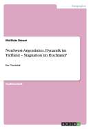 Nordwest-Argentinien. Dynamik im Tiefland - Stagnation im Hochland?: Ein ?berblick