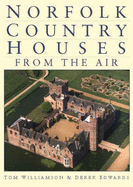 Norfolk Country Houses from the Air - Williamson, Tom, and Edwards, Derek A.