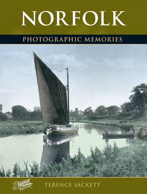 Norfolk: Photographic Memories - Sackett, Terence, and The Francis Frith Collection (Photographer)