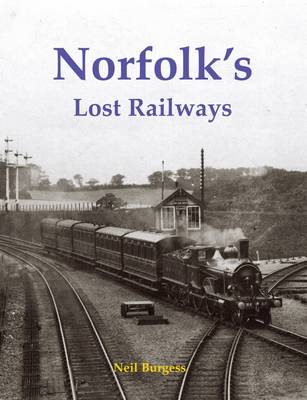 Norfolk's Lost Railways - Burgess, Neil