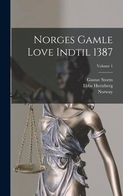 Norges Gamle Love Indtil 1387; Volume 1 - Storm, Gustav, and Hertzberg, Ebbe, and Norway (Creator)