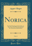 Norica, Vol. 2: Das Sind Nrnbergische Novellen Aus Alter Zeit; Nach Einer Handschrift Des-Sechzehnten Jahrhunderts (Classic Reprint)