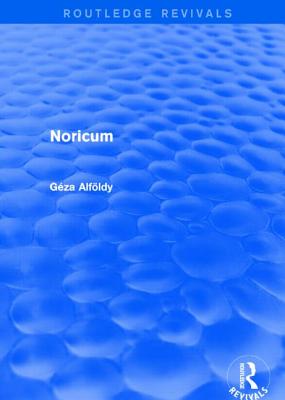 Noricum (Routledge Revivals) - Alfoldy, Geza