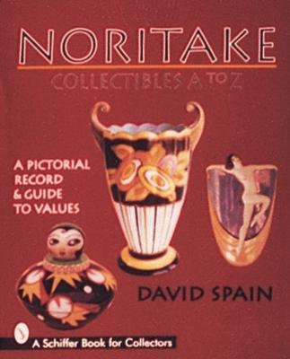 Noritake Collectibles A to Z: A Pictorial Record & Guide to Values - Spain, David