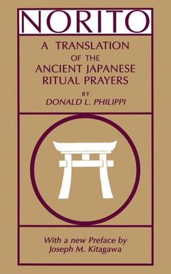 Norito: A Translation of the Ancient Japanese Ritual Prayers - Updated Edition - Philippi, Donald L, and Kitagawa, Joseph Mitsuo (Preface by)