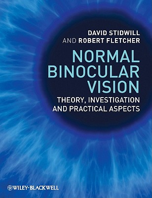 Normal Binocular Vision: Theory, Investigation and Practical Aspects - Stidwill, David, and Fletcher, Robert