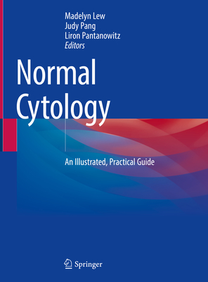 Normal Cytology: An Illustrated, Practical Guide - Lew, Madelyn (Editor), and Pang, Judy (Editor), and Pantanowitz, Liron (Editor)