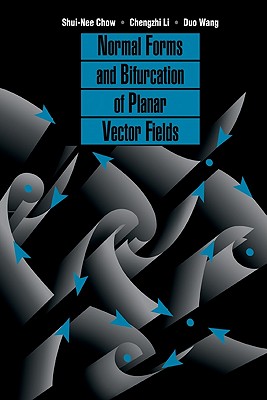 Normal Forms and Bifurcation of Planar Vector Fields - Chow, Shui-Nee, and Li, Chengzhi, and Wang, Duo