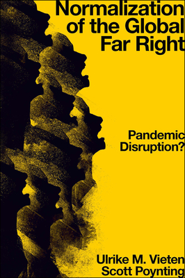 Normalization of the Global Far Right: Pandemic Disruption? - M Vieten, Ulrike, Dr., and Poynting, Scott, Prof.