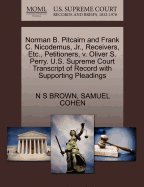 Norman B. Pitcairn and Frank C. Nicodemus, JR., Receivers, Etc., Petitioners, V. Oliver S. Perry. U.S. Supreme Court Transcript of Record with Supporting Pleadings