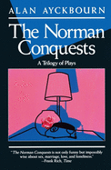 Norman Conquests: Table Manners; Living Together; Round and Round in the Garden