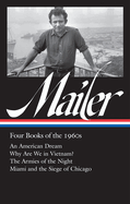 Norman Mailer: Four Books of the 1960s (Loa #305): An American Dream / Why Are We in Vietnam? / The Armies of the Night / Miami Andthe Siege of Chicago