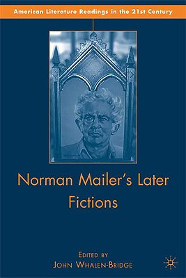 Norman Mailer's Later Fictions: Ancient Evenings Through Castle in the Forest - Whalen-Bridge, J