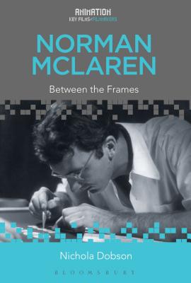 Norman McLaren: Between the Frames - Dobson, Nichola, and Pallant, Chris (Editor)