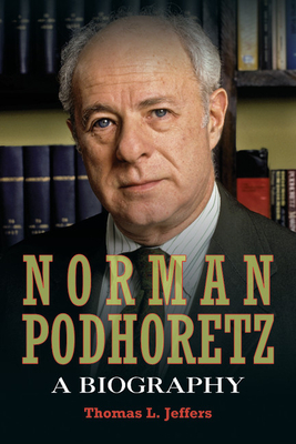 Norman Podhoretz: A Biography - Jeffers, Thomas L.