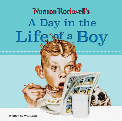 Norman Rockwell's A Day in the Life of a Boy - Rockwell, Norman (Artist), and Lach, Will