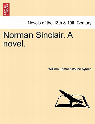 Norman Sinclair. a Novel. - Aytoun, William Edmondstoune