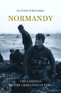 Normandy: The Landings to the Liberation of Paris - Wieviorka, Olivier, and Debevoise, M B (Translated by)