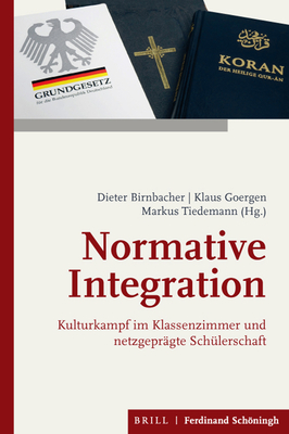 Normative Integration: Kulturkampf Im Klassenzimmer Und Netzgepragte Schulerschaft - Birnbacher, Dieter, and Goergen, Klaus, and Tiedemann, Markus