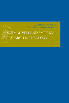 Normativity and Empirical Research in Theology - Van Der Ven, Johannes A (Editor), and Scherer-Rath, Michael (Editor)