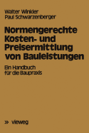 Normengerechte Kosten- Und Preisermittlung Von Bauleistungen: Ein Handbuch Fr Die Baupraxis