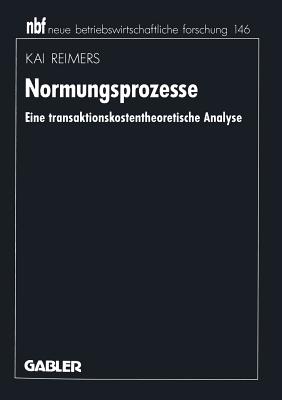 Normungsprozesse: Eine Transaktionskostentheoretische Analyse - Reimers, Kai