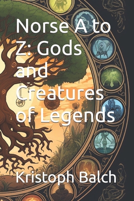 Norse A to Z: Gods and Creatures of Legends - Balch, Amanda N (Editor), and Balch, Kristoph