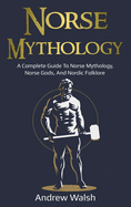 Norse Mythology: A Complete Guide to Norse Mythology, Norse Gods, and Nordic Folklore
