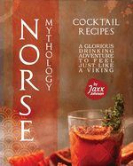 Norse Mythology Cocktail Recipes: A Glorious Drinking Adventure to Feel Just Like a Viking