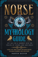 Norse Mythology Guide: Set Sail on a Journey into the Realms of Viking Lore and Magic [II Edition]