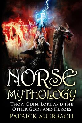 Norse Mythology: Thor, Odin, Loki, and the Other Gods and Heroes - Auerbach, Patrick