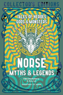 Norse Myths & Legends: Tales of Heroes, Gods & Monsters