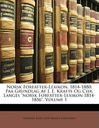 Norsk Forfatter-Lexikon, 1814-1880: Paa Grundlag Af J. E. Krafts Og Chr. Langes "norsk Forfatter-Lexikon 1814-1856", Volume 1