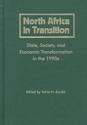 North Africa in Transition: State, Society, and Economic Transformation in the 1990s - Zoubir, Yahia H (Editor)