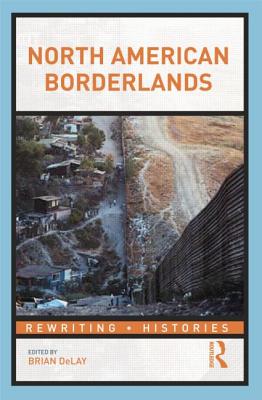 North American Borderlands - Delay, Brian, Professor (Editor)