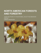 North American Forests and Forestry: Their Relations to the National Life of the American People
