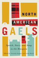 North American Gaels: Speech, Story, and Song in the Diaspora Volume 249