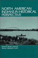 North American Indians in Historical Perspective - Lurie, Nancy O (Editor), and Leacock, Eleanor B (Editor)