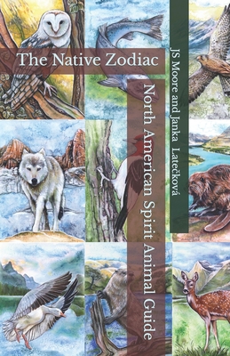 North American Spirit Animal Guide: The Native Zodiac - Moore, Js